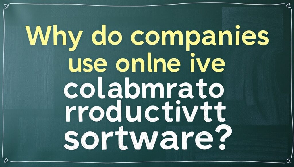 Why Do Companies Use Online Collaborative Productivity Software: The Complete 2026 Guide